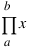 prod{a}{b}{x} prod{a}{b}{x}