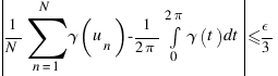 delim{|}{{1/N} sum{n=1}{N}{gamma(u_n)} - 1/{2 pi} int{0}{2 pi}  {gamma(t) dt}}{|} 
<= epsilon/3